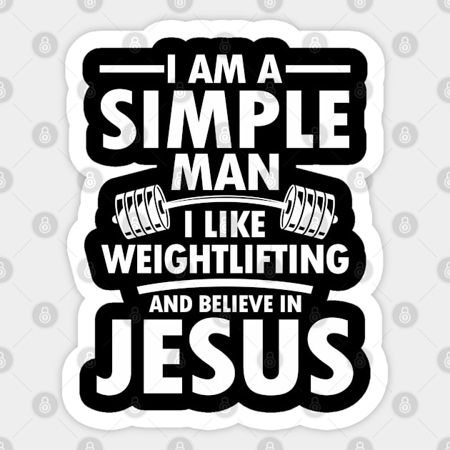 I am a Simple Man I Like Weightlifting and Believe in Jesus Sticker by AngelBeez29